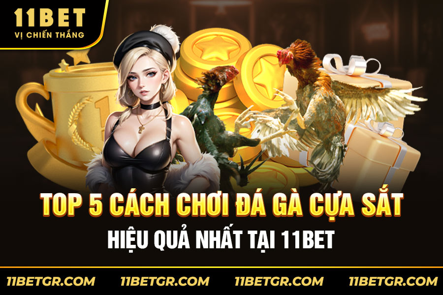 Top-5-Cách-Chơi-Đá-Gà-Cựa-Sắt-Hiệu-Quả-Nhất-Tại-11BET