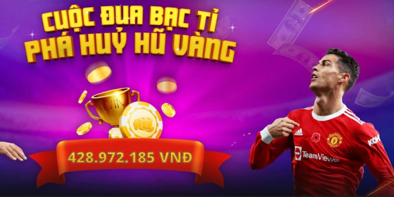 Đua bạc tỷ, phá hủy hũ vàng